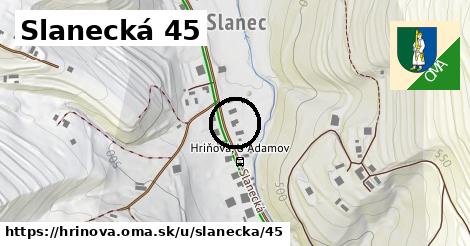 Slanecká 45, Hriňová