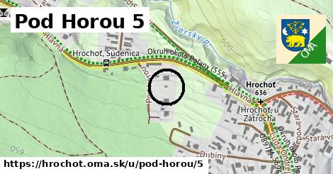 Pod Horou 5, Hrochoť