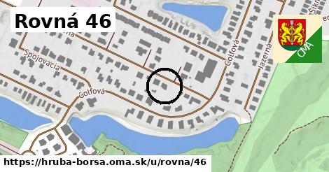 Rovná 46, Hrubá Borša