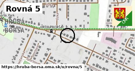 Rovná 5, Hrubá Borša