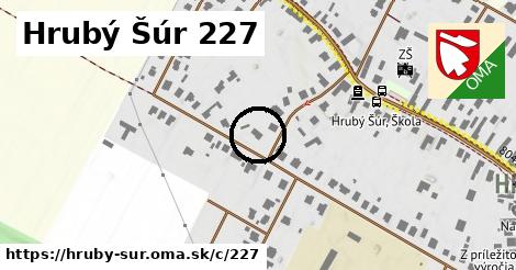 Hrubý Šúr <span class="supisne">227</span>