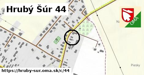 Hrubý Šúr <span class="supisne">44</span>