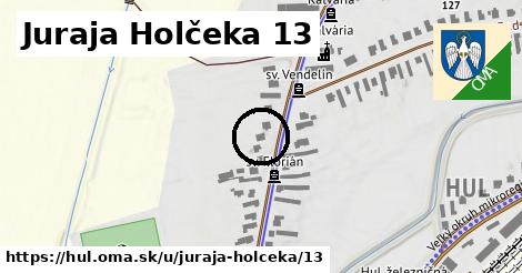 Juraja Holčeka 13, Hul