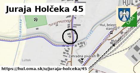 Juraja Holčeka 45, Hul