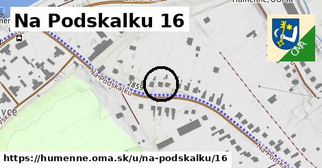 Na Podskalku 16, Humenné