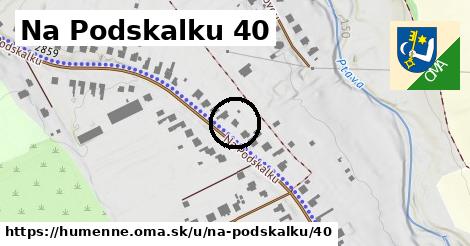 Na Podskalku 40, Humenné