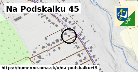 Na Podskalku 45, Humenné