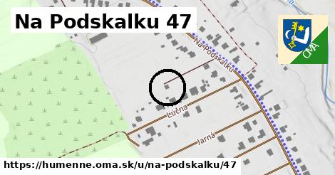 Na Podskalku 47, Humenné