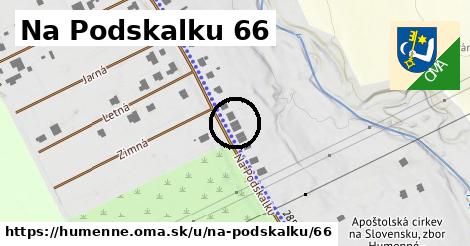 Na Podskalku 66, Humenné