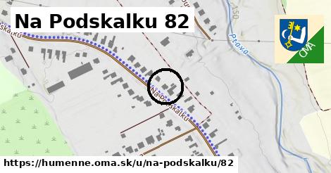 Na Podskalku 82, Humenné