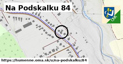 Na Podskalku 84, Humenné