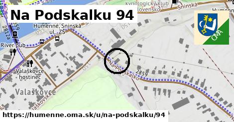 Na Podskalku 94, Humenné