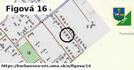 Figová 16, Hurbanova Ves