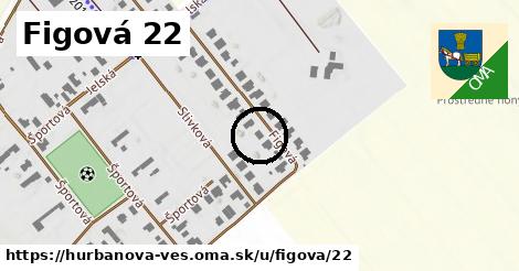 Figová 22, Hurbanova Ves