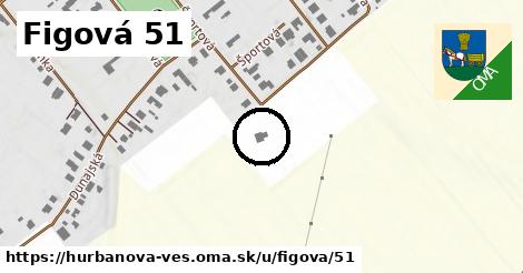 Figová 51, Hurbanova Ves