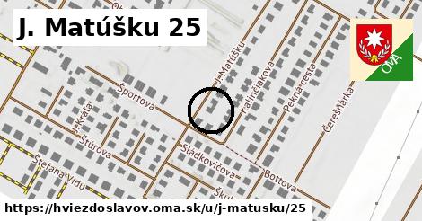 J. Matúšku 25, Hviezdoslavov