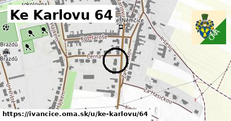 Ke Karlovu 64, Ivančice