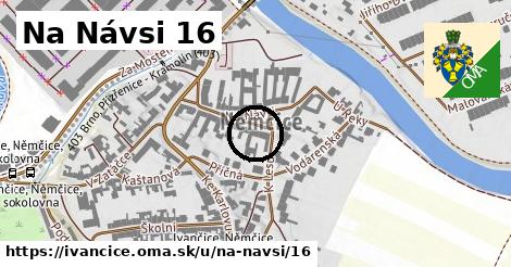 Na Návsi 16, Ivančice