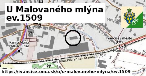 U Malovaného mlýna ev.1509, Ivančice