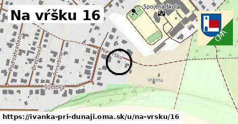 Na vŕšku 16, Ivanka pri Dunaji