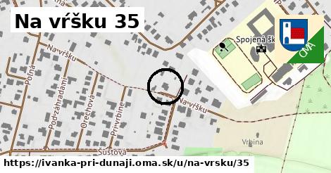 Na vŕšku 35, Ivanka pri Dunaji