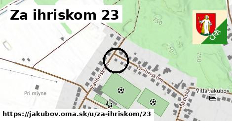 Za ihriskom 23, Jakubov