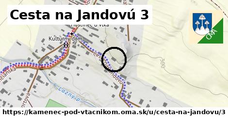 Cesta na Jandovú 3, Kamenec pod Vtáčnikom