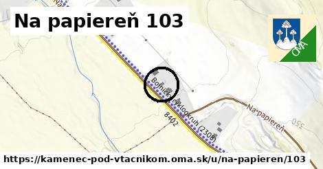 Na papiereň 103, Kamenec pod Vtáčnikom