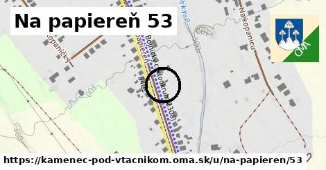 Na papiereň 53, Kamenec pod Vtáčnikom