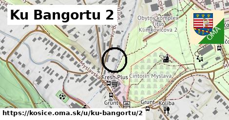 Ku Bangortu 2, Košice