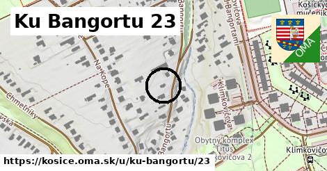 Ku Bangortu 23, Košice