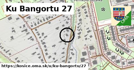 Ku Bangortu 27, Košice