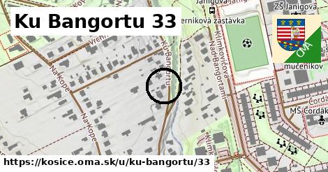 Ku Bangortu 33, Košice