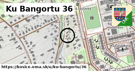 Ku Bangortu 36, Košice