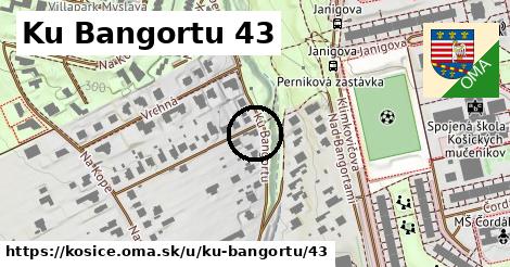Ku Bangortu 43, Košice