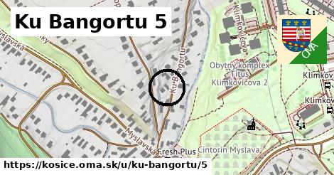 Ku Bangortu 5, Košice