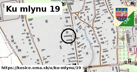 Ku mlynu 19, Košice