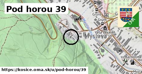 Pod horou 39, Košice