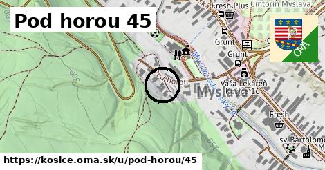 Pod horou 45, Košice