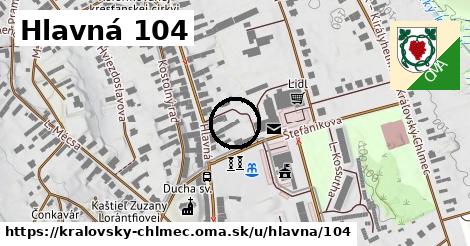 Hlavná 104, Kráľovský Chlmec