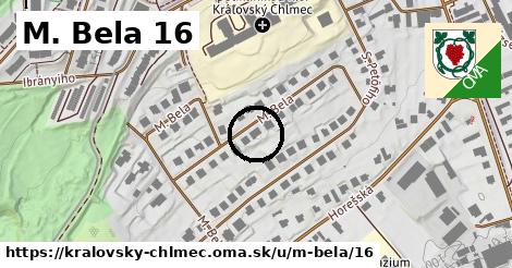 M. Bela 16, Kráľovský Chlmec