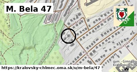 M. Bela 47, Kráľovský Chlmec