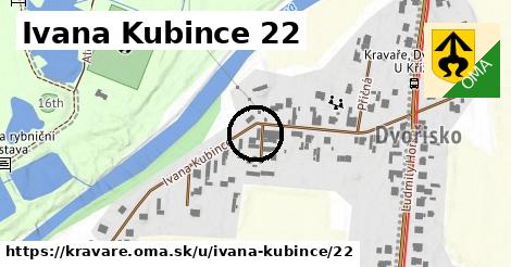 Ivana Kubince 22, Kravaře