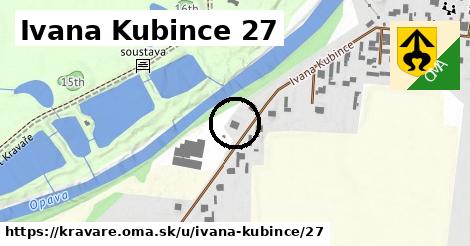 Ivana Kubince 27, Kravaře