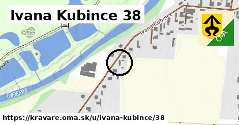 Ivana Kubince 38, Kravaře