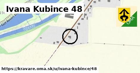 Ivana Kubince 48, Kravaře