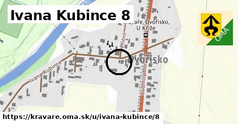 Ivana Kubince 8, Kravaře