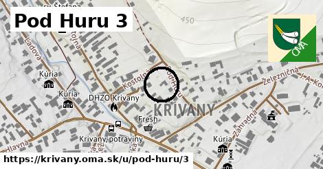 Pod Huru 3, Krivany