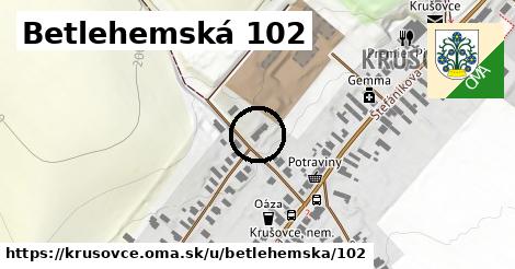 Betlehemská 102, Krušovce