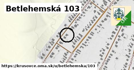 Betlehemská 103, Krušovce